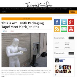 This is Art…with Packaging Tape! Meet Mark Jenkins
