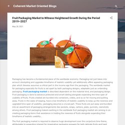 Fruit Packaging Market to Witness Heightened Growth During the Period 2019–2027