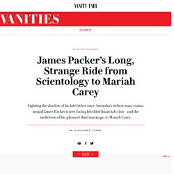 James Packer’s Long, Strange Ride from Scientology to Mariah Carey