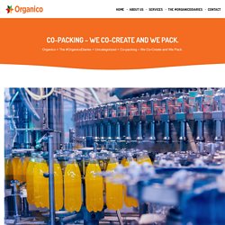 Co-packing - We Co-Create and We Pack. - Organico