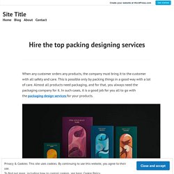 Hire the top packing designing services – Site Title