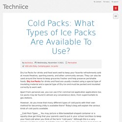 Cold Packs: What Types of Ice Packs Are Available To Use? - Techniice