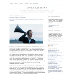 Covered in Folk: Tom Waits (Dave Alvin, Kathryn Williams, Shawn Colvin, Sarah Jarosz, Redbird +more!) — Cover Lay Down