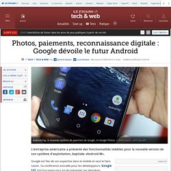 Photos, paiements, reconnaissance digitale : Google dévoile le futur Android