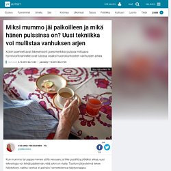 Miksi mummo jäi paikoilleen ja mikä hänen pulssinsa on? Uusi tekniikka voi mullistaa vanhuksen arjen