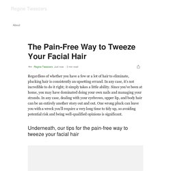The Pain-Free Way to Tweeze Your Facial Hair