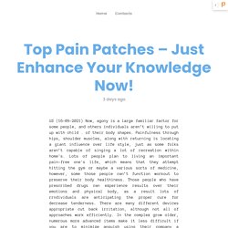 Top Pain Patches – Just Enhance Your Knowledge Now!
