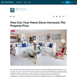 How Can Your Home Decor Increases The Property Price: paintersdecoruk — LiveJournal