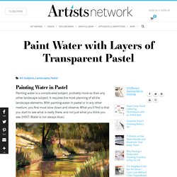 Painting Water in Pastel with Transparent Layers from Liz Haywood-Sullivan