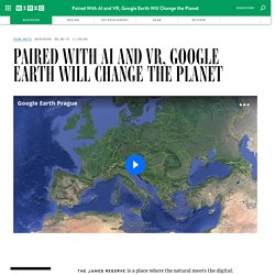 Paired With AI and VR, Google Earth Will Change the Planet