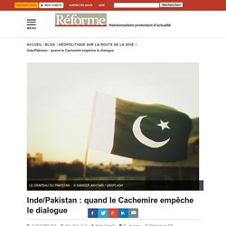 Inde/Pakistan : quand le Cachemire empêche le dialogue