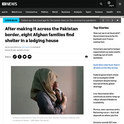 After making it across the Pakistan border, eight Afghan families find shelter in a lodging house