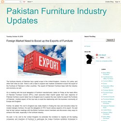 Pakistan Furniture Industry Updates: Foreign Market Need to Boost up the Exports of Furniture