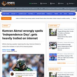 Kamran Akmal wrongly spells Independence Day; gets heavily trolled on internet