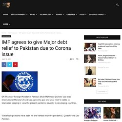 IMF agrees to give Major debt relief to Pakistan due to Corona issue