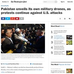 Pakistan unveils its own military drones, as protests continue against U.S. attacks