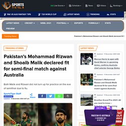 Pakistan’s Mohammad Rizwan and Shoaib Malik declared fit for semi-final match against Australia