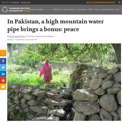 *****Water supply aid project v civil water wars: In Pakistan, a high mountain water pipe brings a bonus: ...