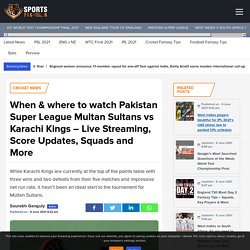 When & where to watch Pakistan Super League Multan Sultans vs Karachi Kings - Live Streaming, Score Updates, Squads and More - SportsTiger