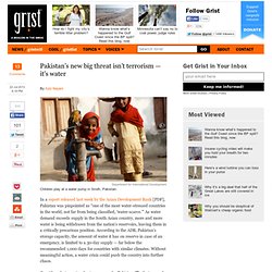 Pakistan’s new big threat isn’t terrorism — it’s water