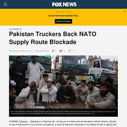 Pakistan Truckers Back NATO Supply Route Blockade