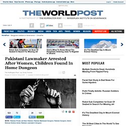 Pakistani Lawmaker Arrested After Women, Children Found In Home Dungeon