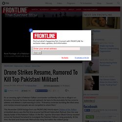 Drone Strikes Resume, Rumored To Kill Top Pakistani Militant