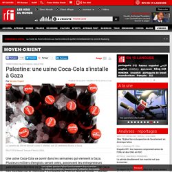 Palestine: une usine Coca-Cola s'installe à Gaza - Moyen-Orient