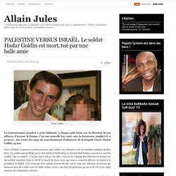 PALESTINE VERSUS ISRAËL. Le soldat Hadar Goldin est mort, tué par une balle amie