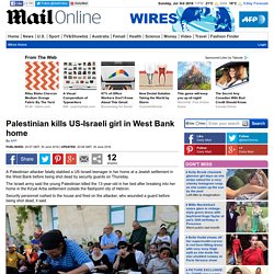 Palestinian kills US-Israeli girl in West Bank home