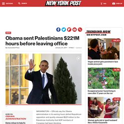 Obama sent Palestinians $221M hours before leaving office