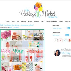 The Cottage Market: Pick Your Palette for Spring ...inspiration galour!