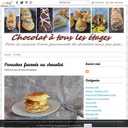 Pancakes fourrés au chocolat - Blog cuisine avec du chocolat ou Thermomix mais pas que