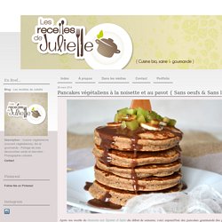 Pancakes végétaliens à la noisette et au pavot { Sans oeufs & Sans lactose } - Les recettes de Juliette