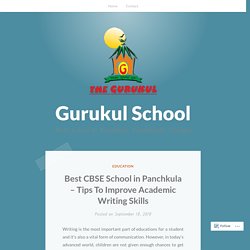 Best CBSE School in Panchkula – Tips To Improve Academic Writing Skills – Gurukul School