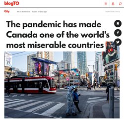 The pandemic has made Canada one of the world's most miserable countries