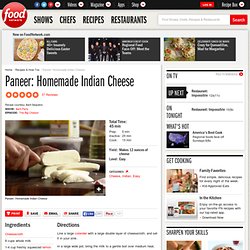 Paneer: Homemade Indian Cheese Recipe : Aarti Sequeira