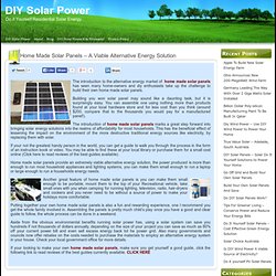 Home Made Solar Panels – A Viable Alternative Energy Solution