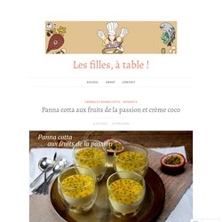 Panna cotta aux fruits de la passion et crème coco – Les filles, à table !