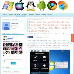 Como ver la pantalla de mi teléfono Android en Windows 8, 7, vista, xp, Mac Lion y Linux Ubuntu.