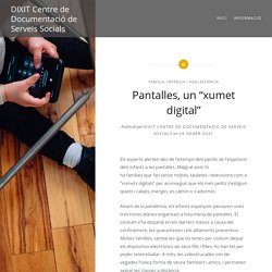 Pantalles, un “xumet digital” – DIXIT Centre de Documentació de Serveis Socials