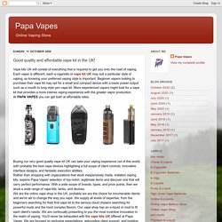 Papa Vapes: Good quality and affordable vape kit in the UK!