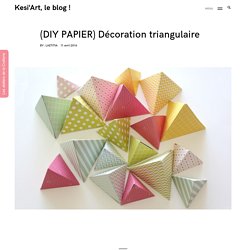 (DIY PAPIER) Décoration triangulaire – Kesi'Art, le blog !