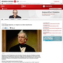 Louis-Joseph Papineau, un seigneur aux idées républicaines