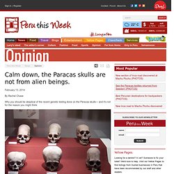 Calm down, the Paracas skulls are not from alien beings.