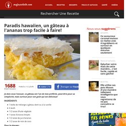 Paradis hawaiien, un gâteau à l'ananas trop facile à faire! - Ma Fourchette