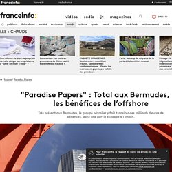 "Paradise Papers" : Total aux Bermudes, ou les bénéfices de l’offshore