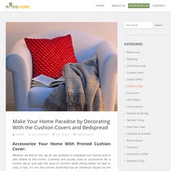 Make Your Home Paradise by Decorating With the Cushion Covers and Bedspread - Home Decor - Official Blog of Maddhome.com