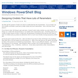 Designing Cmdlets That Have Lots of Parameters - Windows PowerShell Blog