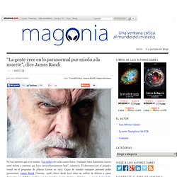 "La gente cree en lo paranormal por miedo a la muerte", dice James Randi